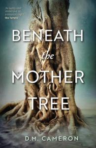 Beneath The Mother Tree by D M Cameron
